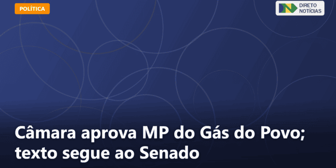 Câmara aprova MP do Gás do Povo; texto segue ao Senado — Direto Notícias