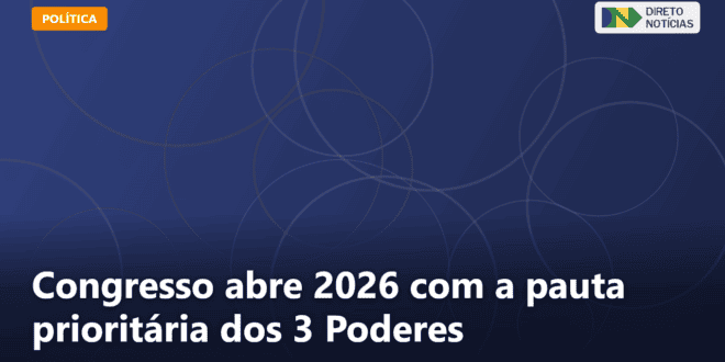 Congresso abre 2026 com a pauta prioritária dos 3 Poderes — Direto Notícias