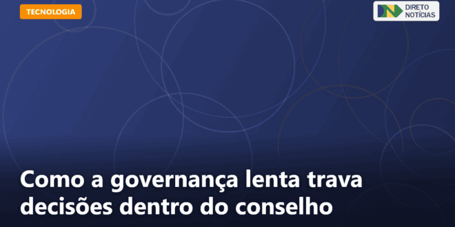 Como a governança lenta trava decisões dentro do conselho — Direto Notícias