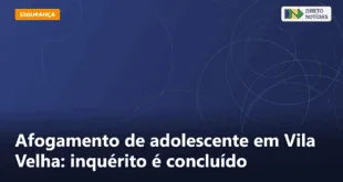 Afogamento de adolescente em Vila Velha: inquérito é concluído — Direto Notícias