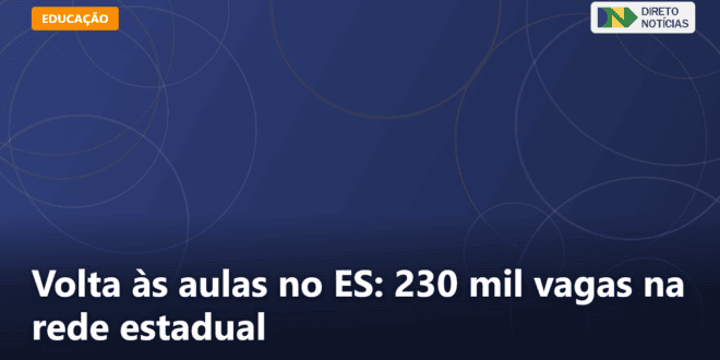 Volta às aulas no ES: 230 mil vagas na rede estadual — Direto Notícias