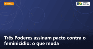 Três Poderes assinam pacto contra o feminicídio: o que muda — Direto Notícias