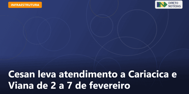 Cesan leva atendimento a Cariacica e Viana de 2 a 7 de fevereiro — Direto Notícias