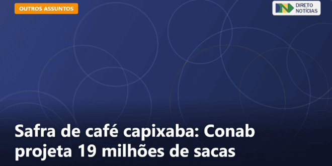 Safra de café capixaba: Conab projeta 19 milhões de sacas — Direto Notícias