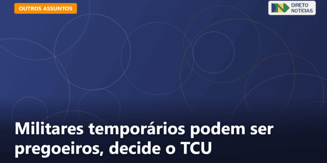 Militares temporários podem ser pregoeiros, decide o TCU — Direto Notícias