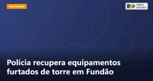 Polícia recupera equipamentos furtados de torre em Fundão — Direto Notícias