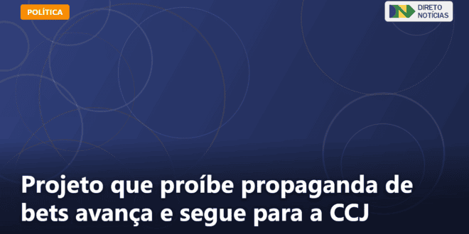 Projeto que proíbe propaganda de bets avança e segue para a CCJ — Direto Notícias