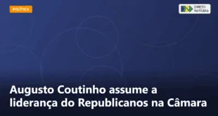 Augusto Coutinho assume a liderança do Republicanos na Câmara — Direto Notícias
