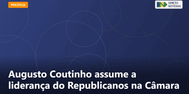 Augusto Coutinho assume a liderança do Republicanos na Câmara — Direto Notícias