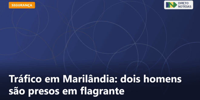 Tráfico em Marilândia: dois homens são presos em flagrante — Direto Notícias