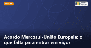 Acordo Mercosul-União Europeia: o que falta para entrar em vigor — Direto Notícias