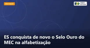 ES conquista de novo o Selo Ouro do MEC na alfabetização — Direto Notícias