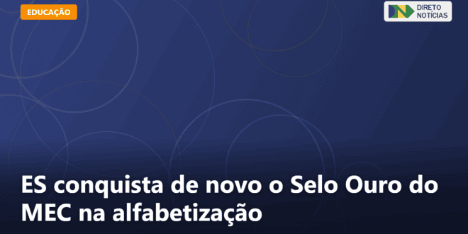 ES conquista de novo o Selo Ouro do MEC na alfabetização — Direto Notícias