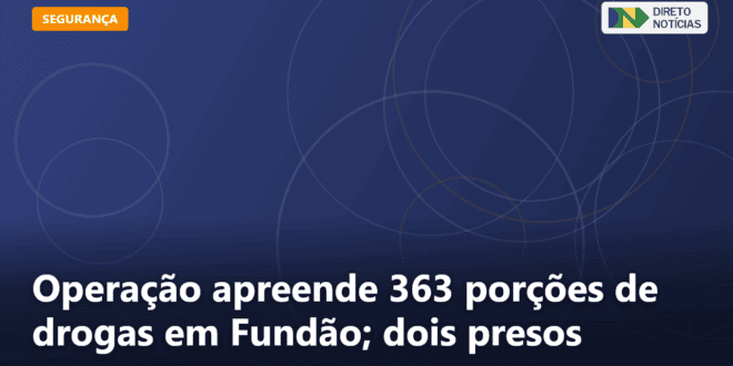 Operação apreende 363 porções de drogas em Fundão; dois presos — Direto Notícias