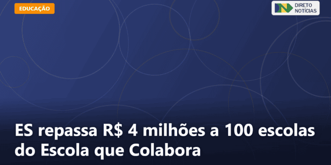ES repassa R$ 4 milhões a 100 escolas do Escola que Colabora — Direto Notícias
