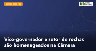 Vice-governador e setor de rochas são homenageados na Câmara — Direto Notícias